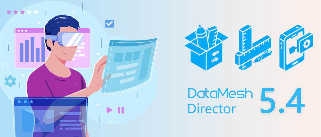 Datamesh Manager DataMesh全线产品视觉升级,DataMesh Director 5.4 同步上线 | DataMesh